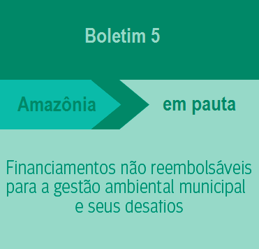 IPAM divulga análise sobre financiamentos não reembolsáveis para a gestão ambiental municipal e seus desafios